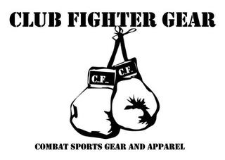 CLUB FIGHTER GEAR COMBAT SPORTS GEAR AND APPAREL C F C F trademark