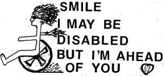 SMILE I MAY BE DISABLED BUT I'M AHEAD OF YOU L.S. S.S. trademark