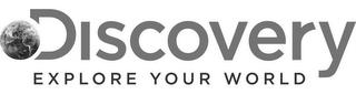 DISCOVERY EXPLORE YOUR WORLD trademark