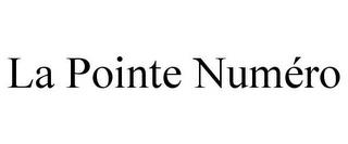 LA POINTE NUMÉRO trademark