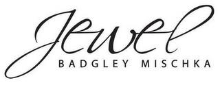 JEWEL BADGLEY MISCHKA trademark