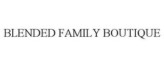 BLENDED FAMILY BOUTIQUE trademark