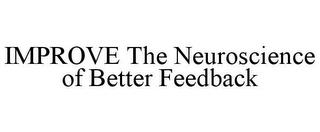 IMPROVE THE NEUROSCIENCE OF BETTER FEEDBACK trademark