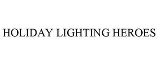 HOLIDAY LIGHTING HEROES trademark