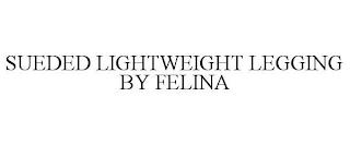 SUEDED LIGHTWEIGHT LEGGING BY FELINA trademark