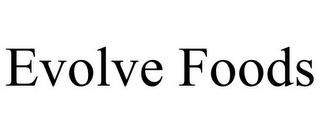 EVOLVE FOODS trademark