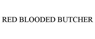 RED BLOODED BUTCHER trademark