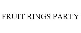 FRUIT RINGS PARTY trademark