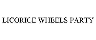 LICORICE WHEELS PARTY trademark