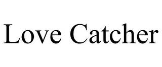 LOVE CATCHER trademark