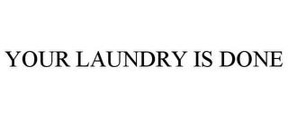 YOUR LAUNDRY IS DONE trademark