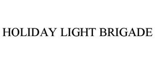 HOLIDAY LIGHT BRIGADE trademark