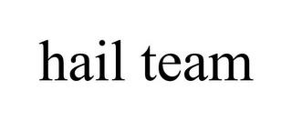 HAIL TEAM trademark