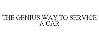 THE GENIUS WAY TO SERVICE A CAR trademark