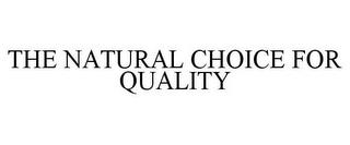 THE NATURAL CHOICE FOR QUALITY trademark