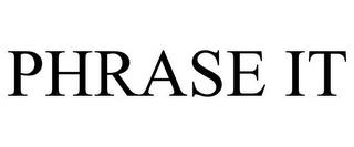 PHRASE IT trademark