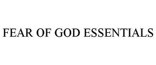 FEAR OF GOD ESSENTIALS trademark