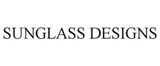 SUNGLASS DESIGNS trademark