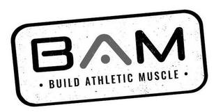 BAM · BUILD ATHLETIC MUSCLE · trademark