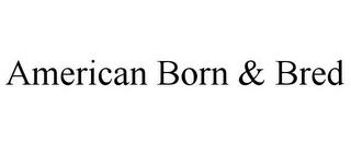 AMERICAN BORN & BRED trademark