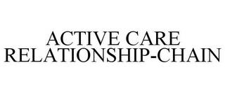 ACTIVE CARE RELATIONSHIP-CHAIN trademark