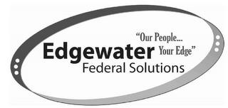 EDGEWATER FEDERAL SOLUTIONS "OUR PEOPLE...YOUR EDGE" trademark