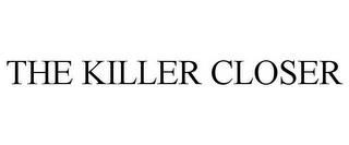 THE KILLER CLOSER trademark