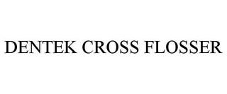 DENTEK CROSS FLOSSER trademark