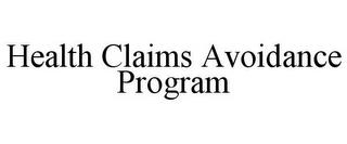 HEALTH CLAIMS AVOIDANCE PROGRAM trademark