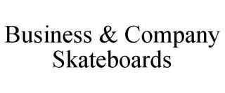 BUSINESS & COMPANY SKATEBOARDS trademark