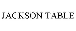 JACKSON TABLE trademark