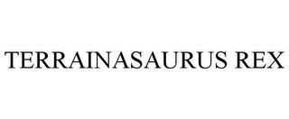 TERRAINASAURUS REX trademark