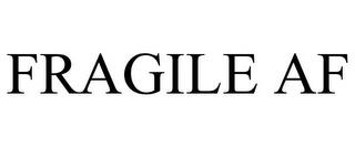 FRAGILE AF trademark