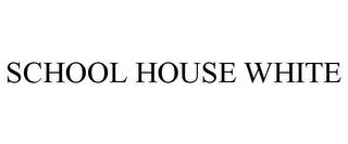 SCHOOL HOUSE WHITE trademark