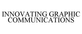 INNOVATING GRAPHIC COMMUNICATIONS trademark