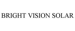 BRIGHT VISION SOLAR trademark