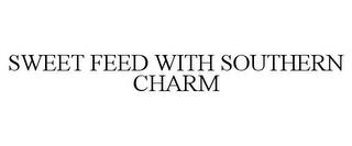 SWEET FEED WITH SOUTHERN CHARM trademark