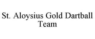 ST. ALOYSIUS GOLD DARTBALL TEAM trademark