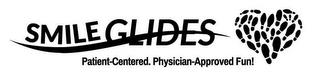 SMILE GLIDES PATIENT-CENTERED. PHYSICIAN-APPROVED FUN! trademark