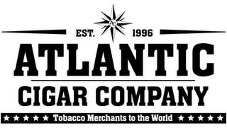 EST. AC 1996 ATLANTIC CIGAR COMPANY TOBACCO MERCHANTS TO THE WORLDCCO MERCHANTS TO THE WORLD trademark