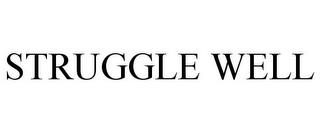 STRUGGLE WELL trademark