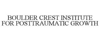 BOULDER CREST INSTITUTE FOR POSTTRAUMATIC GROWTH trademark