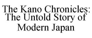 THE KANO CHRONICLES: THE UNTOLD STORY OF MODERN JAPAN trademark