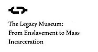 THE LEGACY MUSEUM FROM ENSLAVEMENT TO MASS INCARCERATION trademark