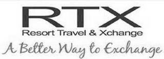 RTX RESORT TRAVEL & XCHANGE A BETTER WAY TO EXCHANGE trademark