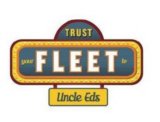 TRUST YOUR FLEET TO UNCLE EDS trademark