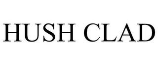 HUSH CLAD trademark