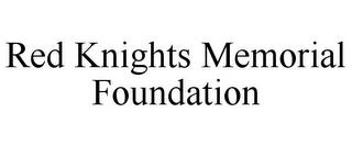 RED KNIGHTS MEMORIAL FOUNDATION trademark