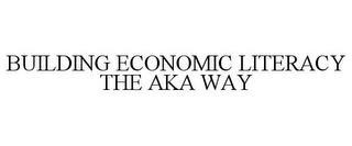 BUILDING ECONOMIC LITERACY THE AKA WAY trademark