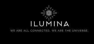 ILUMINA WE ARE ALL CONNECTED. WE ARE THE UNIVERSE. trademark